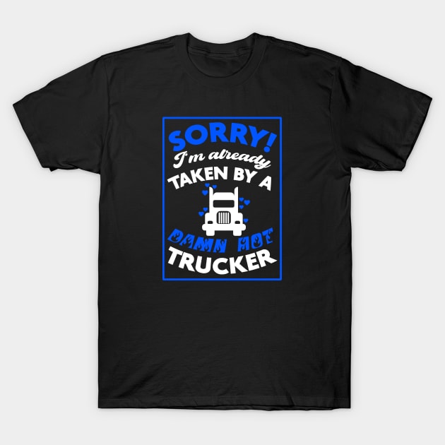 Sorry! I'm Already Taken By A Damn Hot Trucker (Blue & White) T-Shirt by Graograman